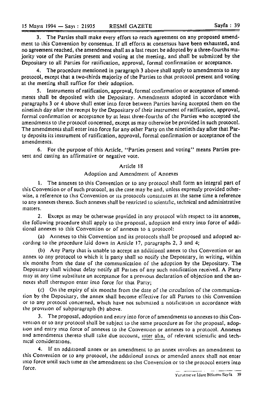 15 Mayıs 1994 Sayı : 21935 RESMİ GAZETE Sayfa : 39 3. The Parties shall make every effort to reach agreement on any proposed amendment to this Convention by consensus.