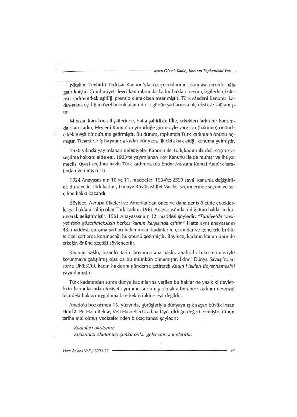 --------------- insan Olarak Kadın, Kadının Toplumdaki Yeri... Nitekim Tevhid-i Tedrisat Kanunu'yla kız çocuklarının okuması zorunlu hale getirilmiştir.