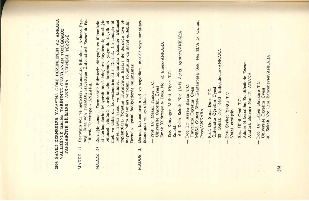 254 - Prof. Dr. Suna Duru T.C. 35. Sokak No: 96/2 Bahçeldevler/ ANKARA - Ecz. Şevket Yağtu T.C. Vefat etmiştir. - Ecz. Ülkü Önal T.C. Adana Hıfzıssıhha Enstitüsünde Eczacı Atatürk Bulvarı No: 171 ADANA - Doç.