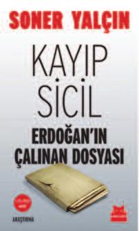 K İ T A P Kayıp Sicil: Erdoğan ın Çalınan Dosyası l Yazar: Soner Yalçın l Yayınevi: Kırmızı Kedi Yayınevi l Sayfa sayısı: 412 Ergenekon davası kapsamında 1 yıl 10 ay Silivri Cezaevi nde tutuklu kalan