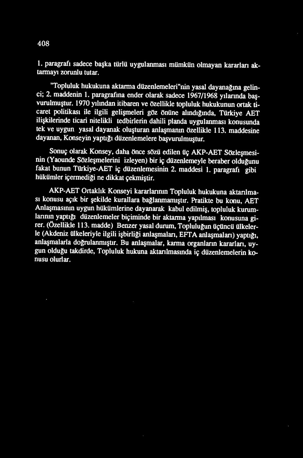 1970 ytlmdan itibaren ve Ozellikle top1uluk hukukunun ortak ticaret politikast ile ilgili geli me1eri goz Ontine a1mdtgmda, Ttirkiye AET ili kilerinde ticari nitelikli tedbirlerin dahili planda