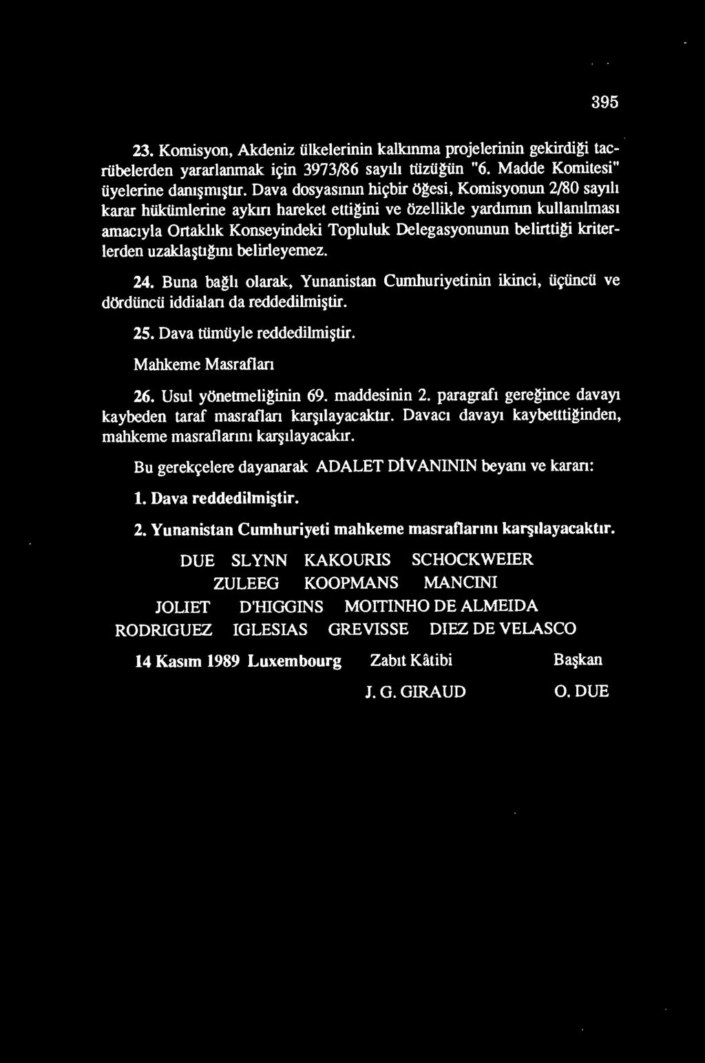 kriterlerden uzakla~tigmt belirleyemez. 24. Buna bagh olarak, Yunanistan Cumhuriyetinin ikinci, ii~iincii ve d<>rdiincii iddialan da reddedilmi~tir. 25. Dava tiimiiyle reddedilmi~tir.