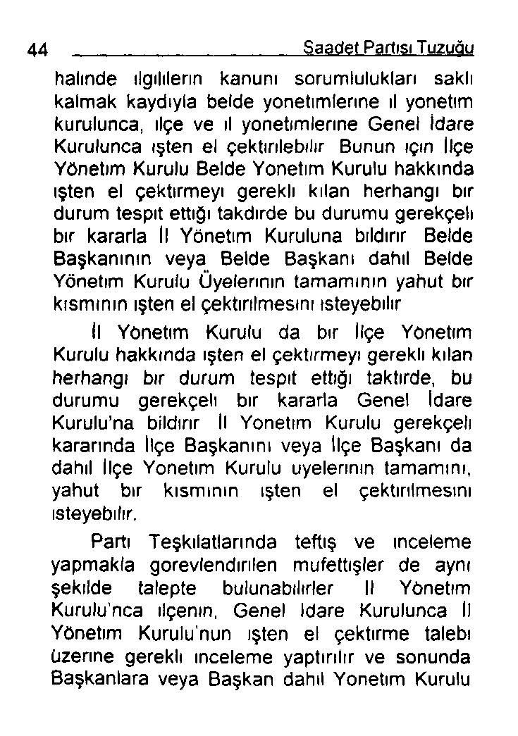 halinde ilgililerin kanuni sorumlulukları saklı kalmak kaydıyla belde yönetimlerine ıl yönetim kurulunca, ilçe ve ıl yönetimlerine Genel idare Kurulunca işten el çektırılebılır Bunun için İlçe