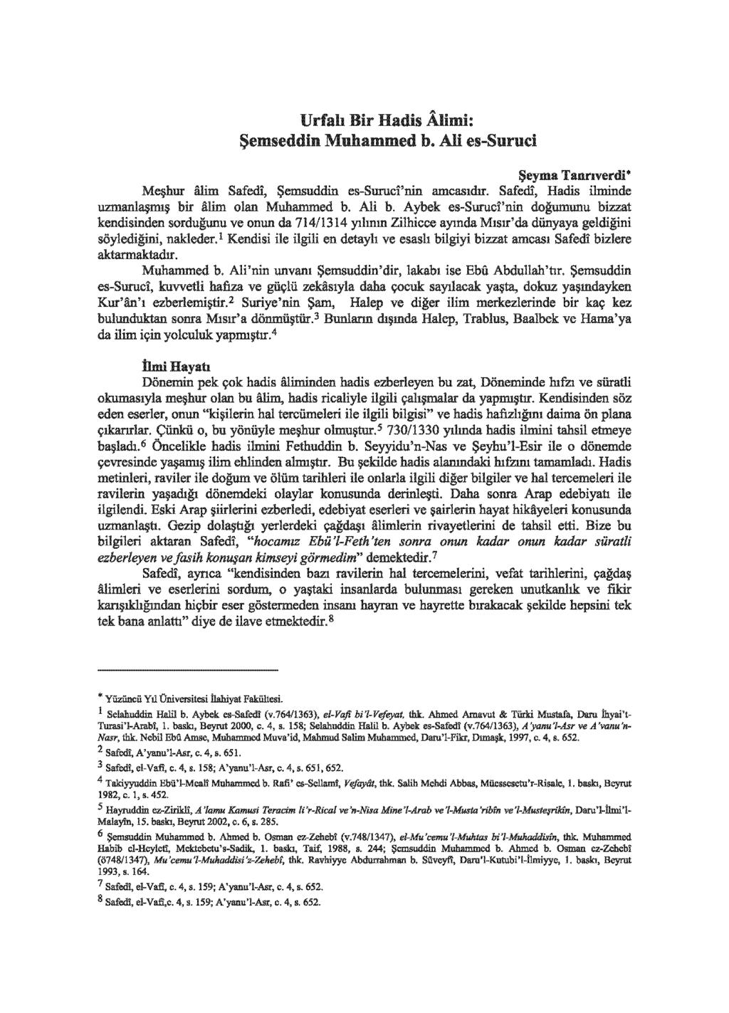 Urfalı Bir Hadis Alimi: Şemseddin Muhammed b. Ali es-suruci Şeyma Tanrıverdi* Meşhur filim Safedi, Şemsuddin es-suruci'nin amcasıdır. Safedi, Hadis ilminde uzmanlaşmış bir alim olan Muhammed b. Ali b.