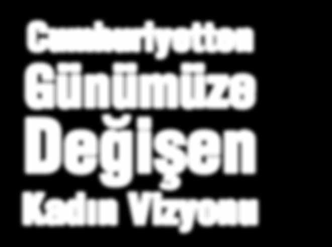 Kadınları nın geçmişten bugüne Türkiye nin eğitim, kültür ve sanat gibi