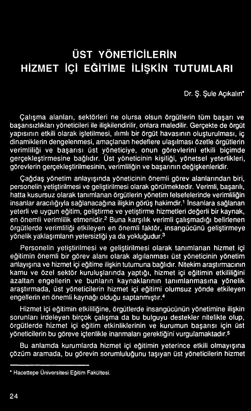 Üst yöneticinin kişiliği, yönetsel yeterlikleri, görevlerin gerçekleştirilmesinin, verimliliğin ve başarının değişkenleridir.