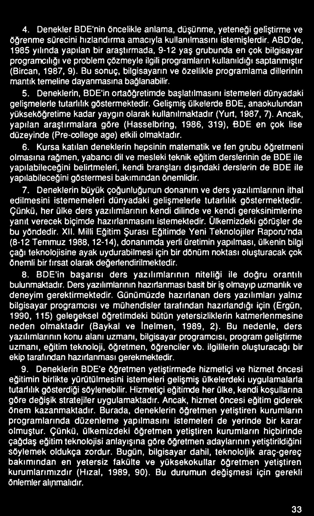 Gelişmiş ülkelerde BDE, anaokulundan yükseköğretime kadar yaygın olarak kullanılmaktadır (Yurt, 1987, 7).