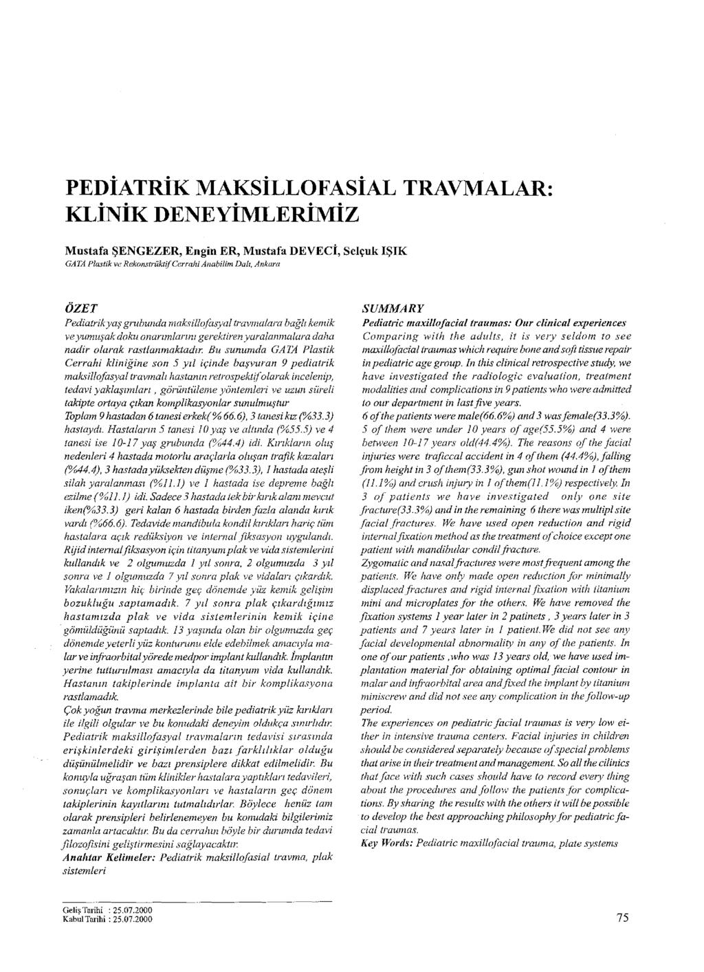 PEDİATRİK MAKSİLLOFASİAL TRAVMALAR: KLİNİK DENEYİMLERİMİZ Mustafa ŞENGEZER, Engin ER, Mustafa DEVECİ, Selçuk IŞIK GATA Plastik ve Rekonstrüktif Cerrahi Anabilim Dalı, Ankara ÖZET Pediatrikyaş