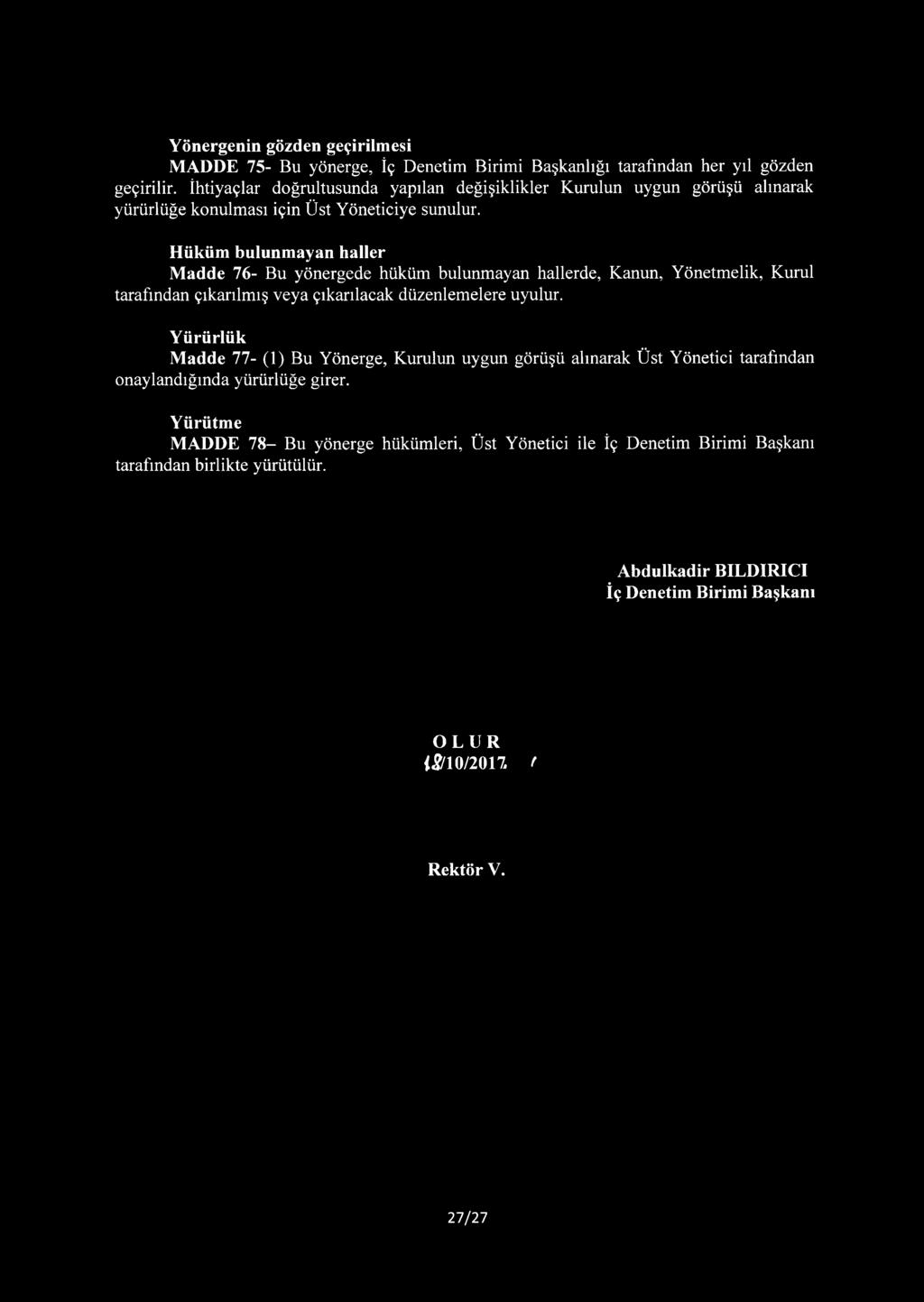 Hüküm bulunmayan haller Madde 76- Bu yönergede hüküm bulunmayan hallerde, Kanun, Yönetmelik, Kurul tarafından çıkarılmış veya çıkarılacak düzenlemelere uyulur.