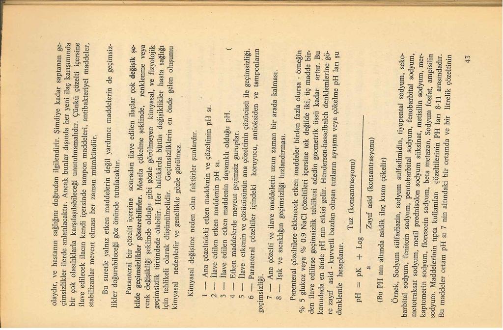 a Zayıf asid (konsantrasyonu) (Bu PH nın altında asidik ilaç kısmı çökelir) Örnek, Sodyum sülfadiazin, sodyum sulfadimidin, tiyopental sodyum, sekobarbital sodyum, fenitoin sodyum, pentobarbital