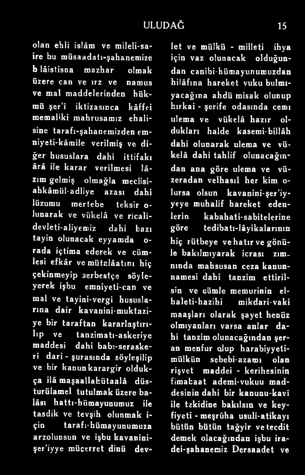 düsturülamel tutulmak üzere balâsı hattı-hümayunumuz ile tasdik ve tevşih olunmak i- çin tarafı-hümayunumuza arzolunsun ve işbu kavaninişer iyye mücerret dinü devlet ve mülkü - milleti ihya için vaz