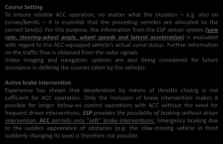 Course Setting To ensure reliable ACC operation, no matter what the situation e.g. also on curves/bends it is essential that the preceding vehicles are allocated to the correct lane(s).