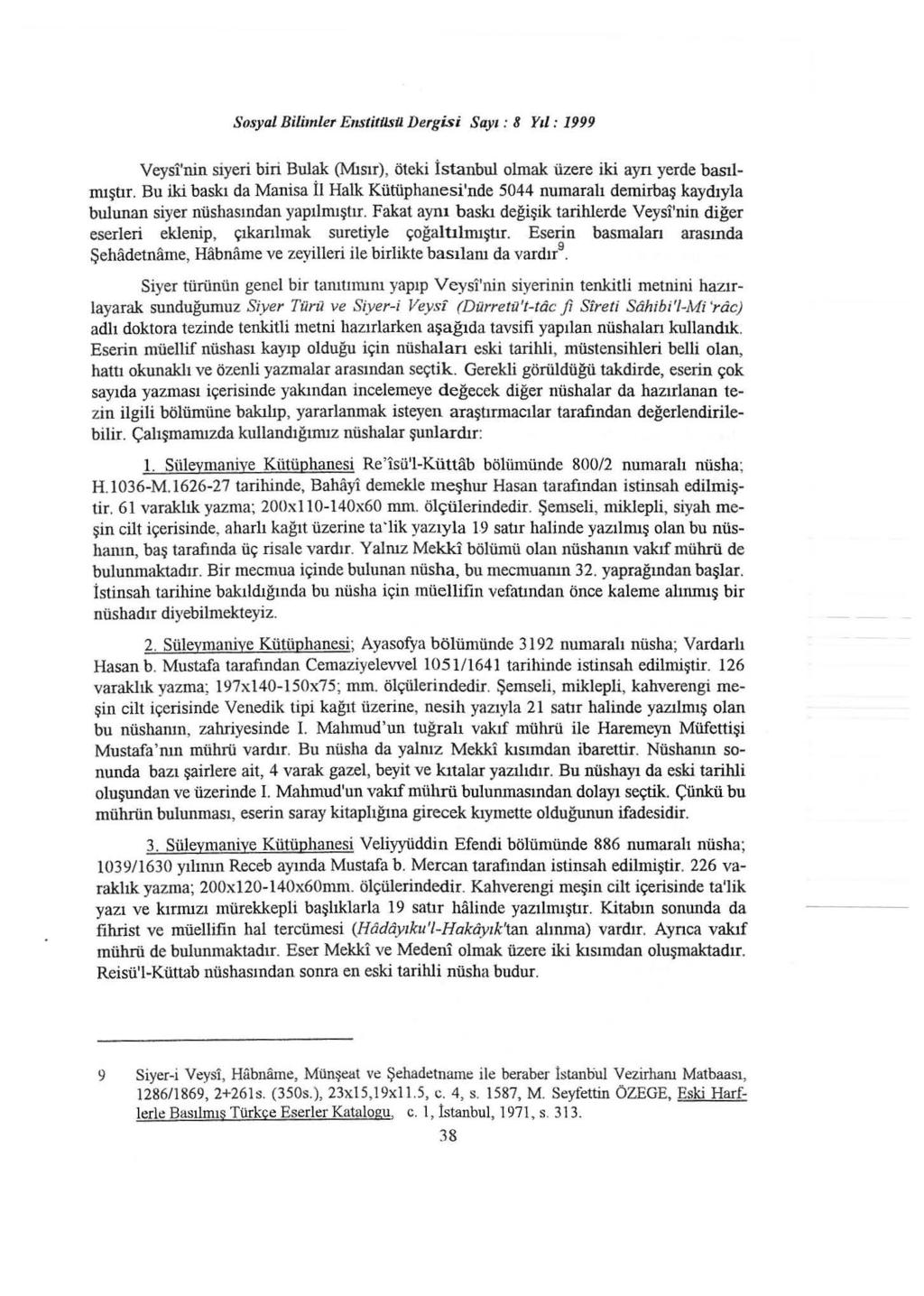 Sosyal Bilimler E11stittıstl Dergisi Sayı : 8 Yıl: 1999 Veysi'nin siyeri biri Bulak (Mısır), öteki İstanbul olmak üzere iki ayrı yerde bastimıştır.