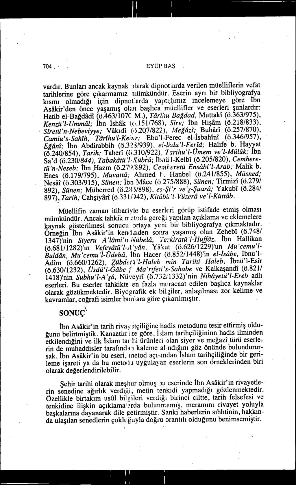 704.. EYÜP B..A.Ş vardır. Bunları ancak kaynak ı)larak dipnotlarda verilen müelliflerin vefat tarihlerine göre çıkarmamız mümkündür.