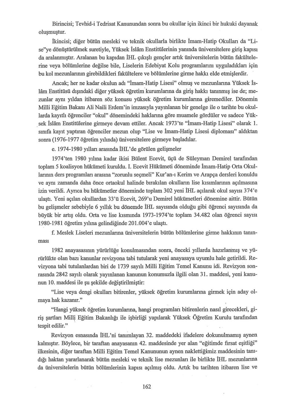 Birincisi; Tevhid-i Tedrisat Kanunundan sonra bu okullar için ikinci bir hukuki dayanak oluşmuştur.