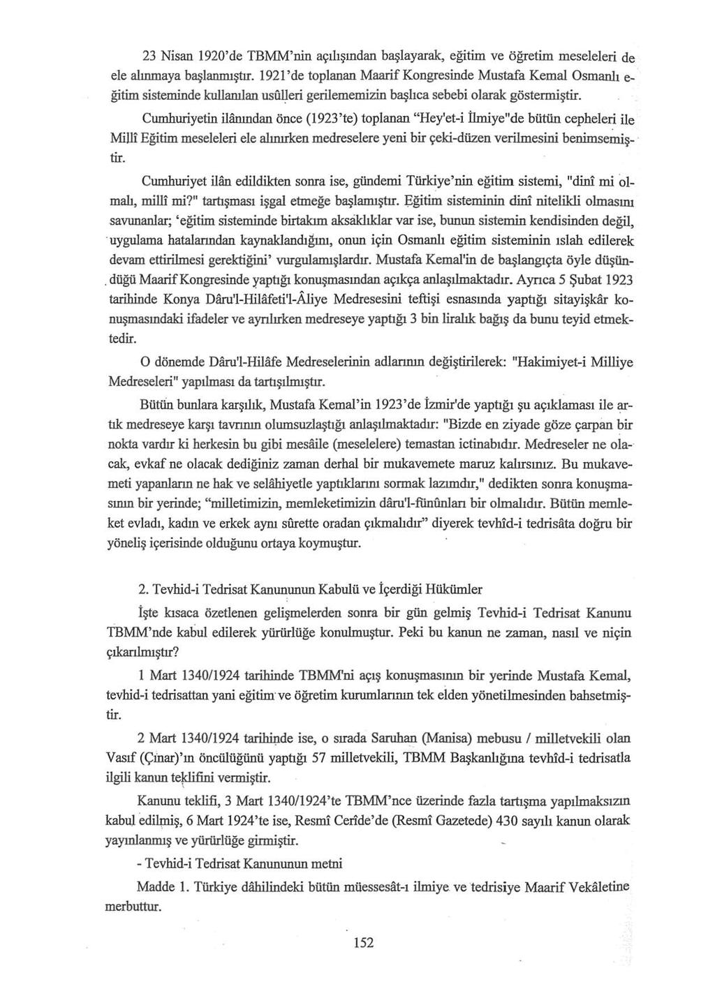 23 Nisan 1920' de TB :MM' nin açılışından başlayarak, eğitim ve öğretim meseleleri de ele alınmaya başlanmıştır.