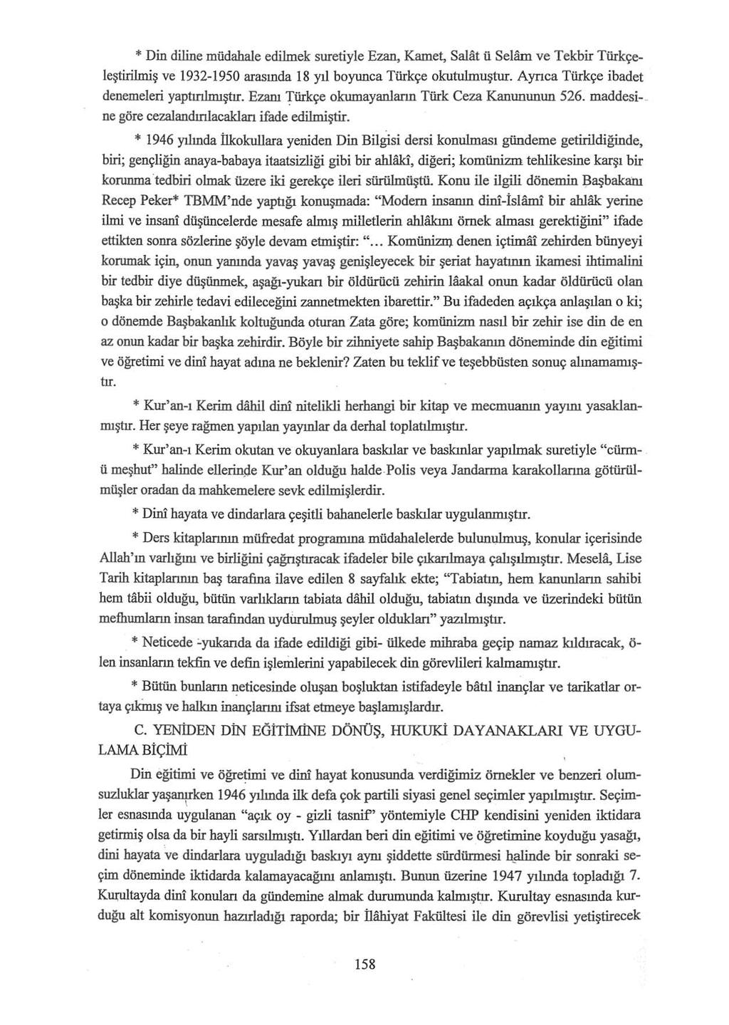 *Din diline müdahale edilmek suretiyle Ezan, Kamet, Salat ü Selam ve Tekbir Türkçeleştirilmiş ve 1932-1950 arasında 18 yıl boyunca Türkçe okutulmuştur. Aynca Türkçe ibadet denemeleri yaptınlmıştır.