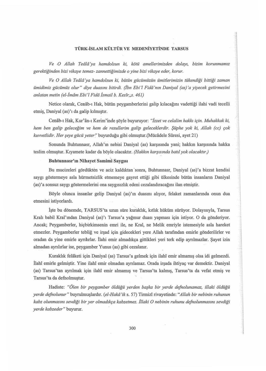 TÜRK-İSLAMKÜLTÜR VE MEDENİYETİNDE TARSUS Ve.o Allah Telila'ya hamdolsun ki, kötü amellerimizden dolayı, gerektiğinden bizi vikaye temez- zannettiğimizde o yine bizi vikaye eder, korur.