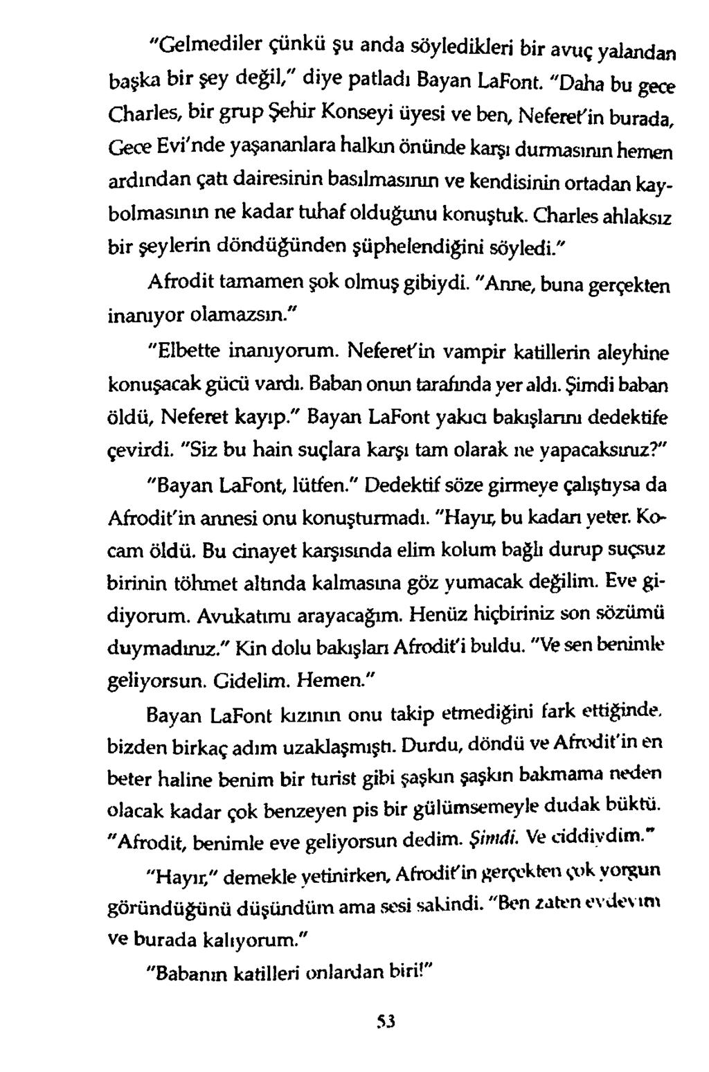 "Gelmediler çünkü şu anda söyledikleri bir avuç yalandan başka bir şey değil," diye patladı Bayan LaFont.