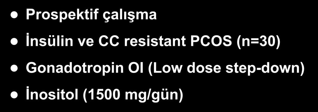 Prospektif çalışma İnsülin ve CC resistant PCOS (n=30) Gonadotropin OI (Low
