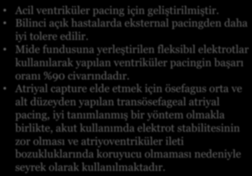 Mide fundusuna yerleştirilen fleksibıl elektrotlar kullanılarak yapılan ventriküler pacingin başarı oranı %90 civarındadır.