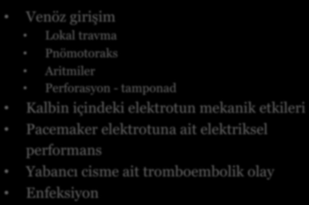 Geçici Kalp Pili Komplikasyonlar Venöz girişim Lokal travma Pnömotoraks Aritmiler Perforasyon - tamponad Kalbin içindeki