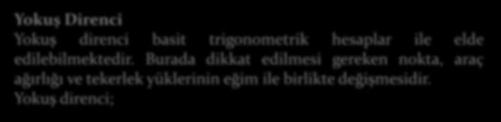 Yokuş/Eğim Direnci Yokuş Direnci Yokuş direnci basit trigonometrik hesaplar ile elde edilebilmektedir.