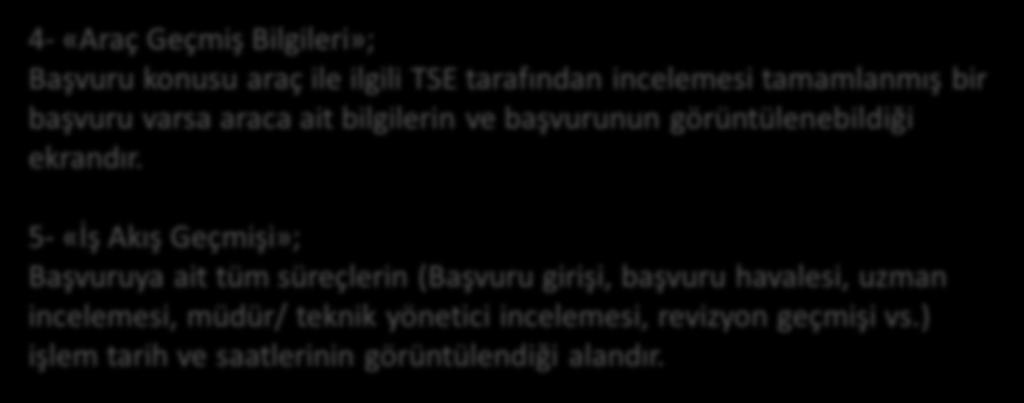 5- «İş Akış Geçmişi»; Başvuruya ait tüm süreçlerin (Başvuru girişi, başvuru havalesi, uzman