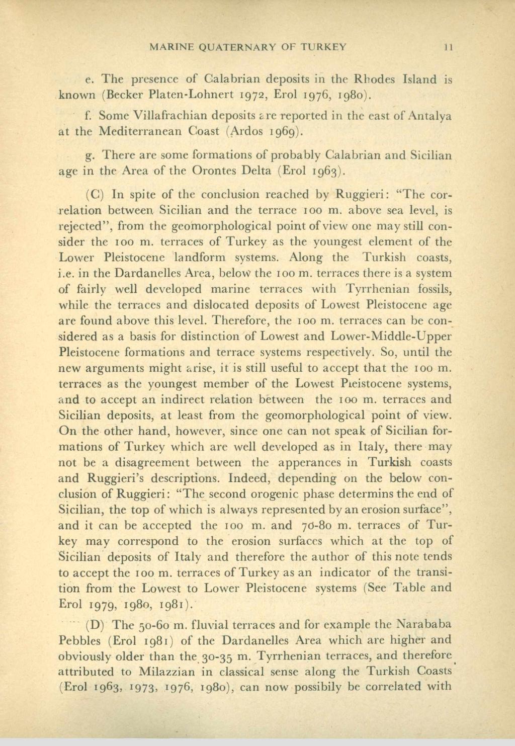 M ARINE QUATERNARY OF TURKEY 11 e. The presence o f C alabrian deposits in the Rhodes Island is known (Becker Platen-Lohnert 1972, Erol 1976, 1980). f. Some V illafrachian deposits are reported in the east o f A ntalya at the M editerranean Coast (Ardos 1969).