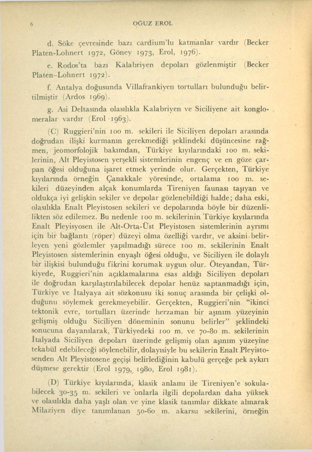 6 O ĞUZ EROL d. Söke çevresinde bazı cardium lu katm anlar vardır ÎBecker Platen-Lohnert 1972, G öney 1973, Erol, 1976). e.