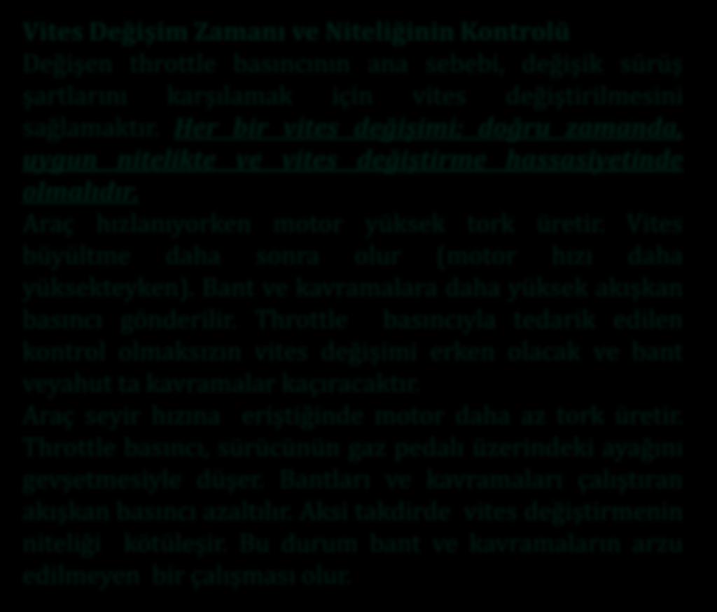 Vites Değişim Zamanı ve Niteliğinin Kontrol Değişen throttle basıncının ana sebebi, değişik sürüş şartlarını karşılamak için vites değiştirilmesini sağlamaktır.