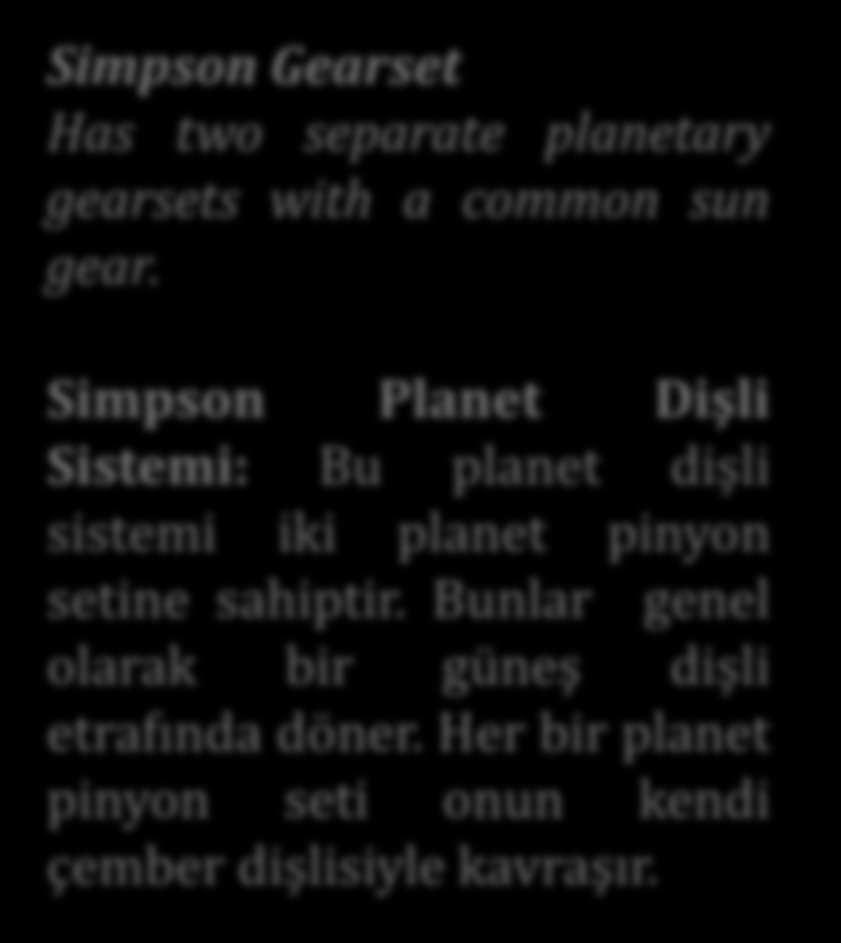 Simpson Gearset Has two separate planetary gearsets with a common sun gear.