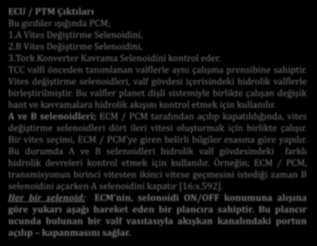 ECU / PTM Çıktıları Bu girdiler ışığında PCM; 1.A Vites Değiştirme Selenoidini, 2.B Vites Değiştirme Selenoidini, 3.Tork Konverter Kavrama Selenoidini kontrol eder.