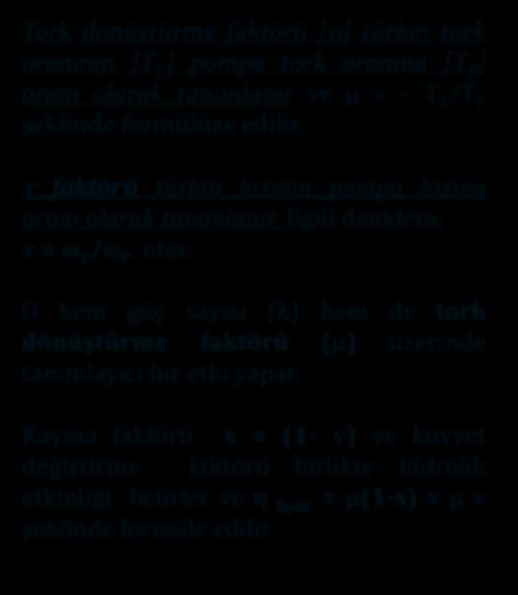 Tork dönüştürme faktörü [ ] türbin tork oranının [T T ] pompa tork oranına [T P ] oranı olarak tanımlanır ve = - T T /T P şeklinde