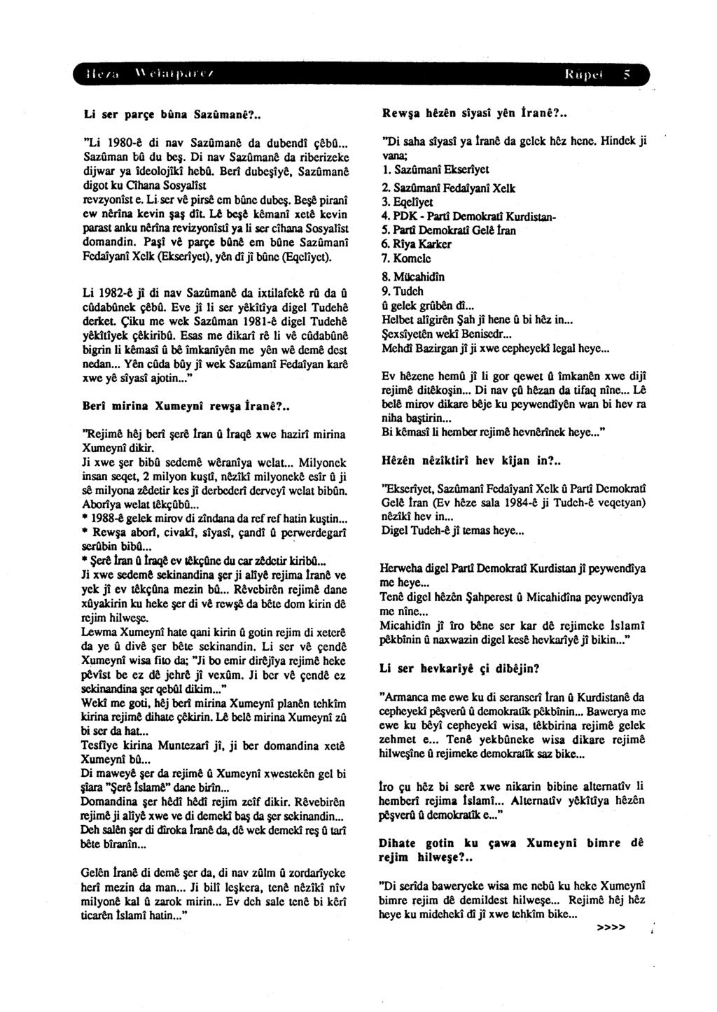 Li ser parçe buna Sa;ı;umane? Rewşa he;ı;en siyasi yen ira ne? "Li 1980-~ di nav Sazuman~ da dubendi çebu... Sazôman bu du beş. Di nav Sazumane da riberizeke dijwar ya ideolojiki hebu. Beri dubeşiy~.