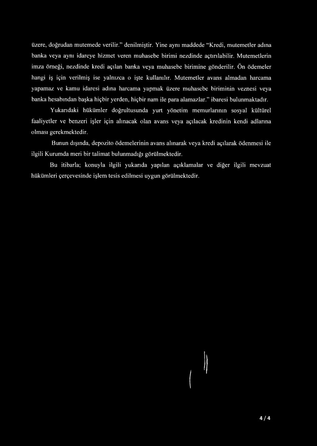 Mutemetler avans almadan harcama yapamaz ve kamu idaresi adına harcama yapmak üzere muhasebe biriminin veznesi veya banka hesabından başka hiçbir yerden, hiçbir nam ile para alamazlar.