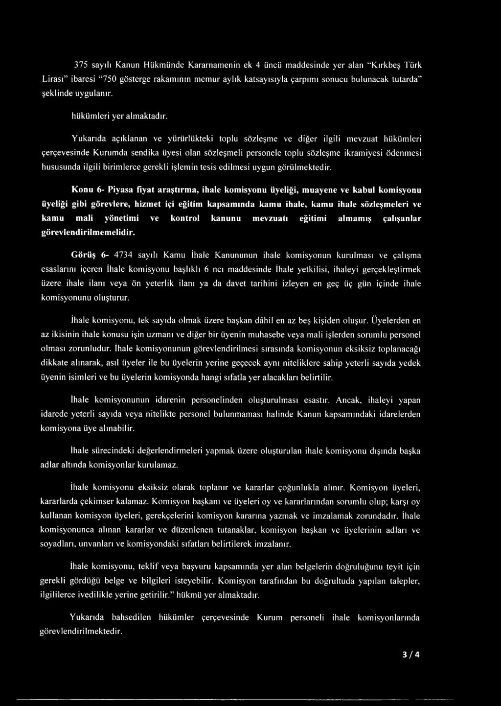 Yukarıda açıklanan ve yürürlükteki toplu sözleşme ve diğer ilgili mevzuat hükümleri çerçevesinde Kurumda sendika üyesi olan sözleşmeli personele toplu sözleşme ikramiyesi ödenmesi hususunda ilgili