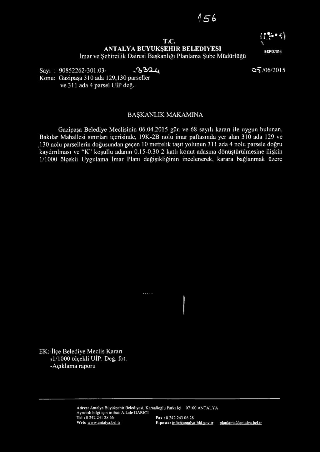 2015 gün ve 68 sayılı kararı ile uygun bulunan, Bakılar Mahallesi sınırları içerisinde, 19K-2B nolu imar paftasında yer alan 310 ada 129 ve,130 nolu parsellerin doğusundan geçen 10 metrelik taşıt