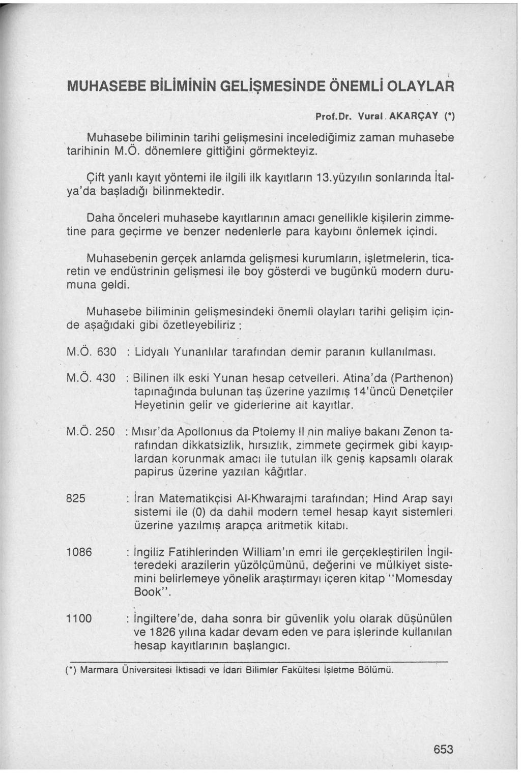 MUHASEBE BİLİMİNİN GELİ_ŞMESİNDE ÖNEMLİ OLAYLAR Prof.Dr. Vural. AKARÇAY (*} Muhasebe biliminin tarihi gelismesini incelediğimiz zaman muhasebe tarihinin M.Ö. dönemlere gittiğini' görmekteyiz. 13.