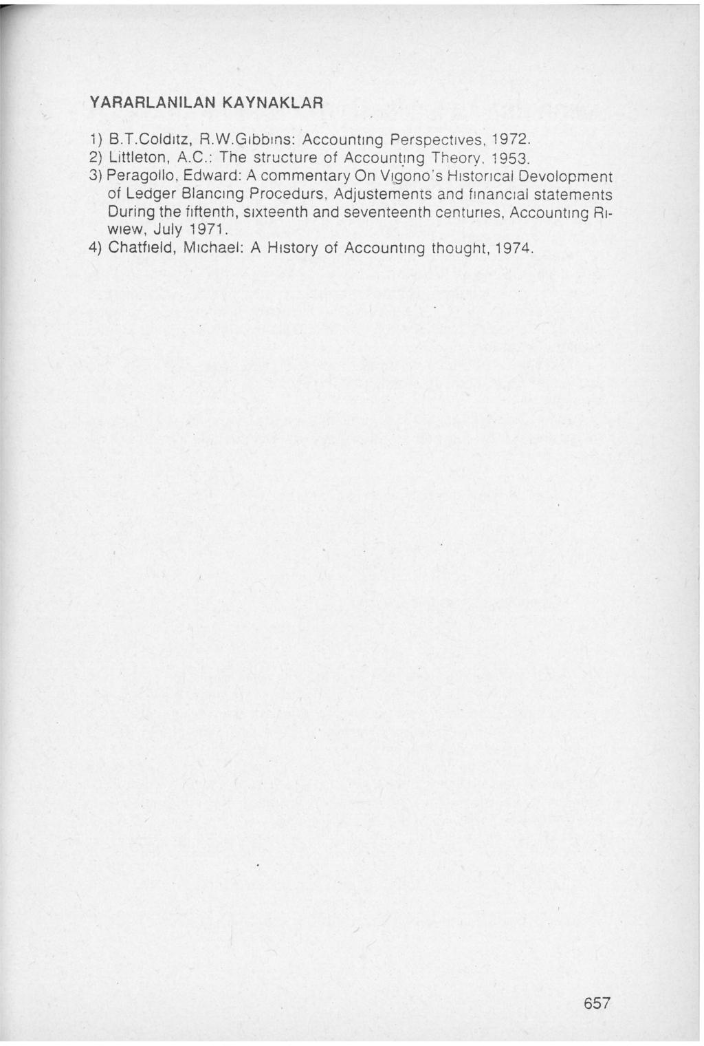 YARARLANILAN KAYNAKLAR 1) B.T.Coldıtz, R.W.Gıbbıns : Accountıng Perspectıves, 1972. 2) Littleton, A.C.: The structure of Account.ıng Theory. 1953. 3) Peragollo, Edward:,A.