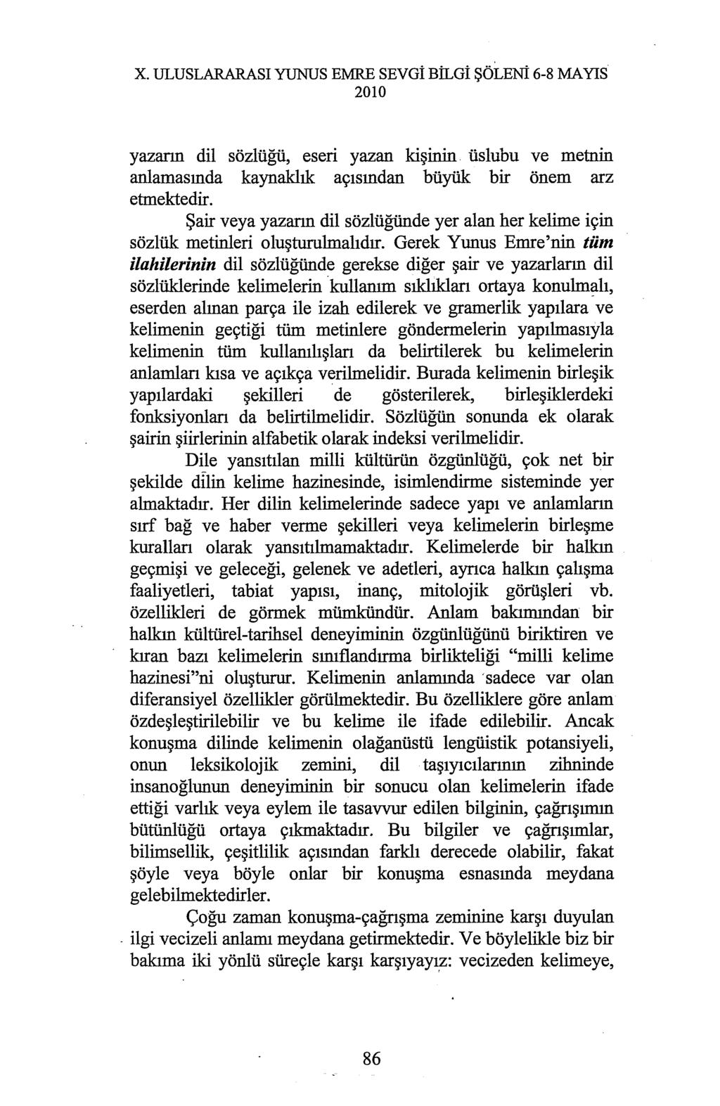 X. ULUSLARARASI YUNUS EMRE SEVGİ BİLGİ ŞÖLENİ 6-8 MAYIS yazarın dil sözlüğü, eseri yazan kişinin üslubu ve metnin anlamasında kaynaklık açısından büyük bir önem arz etmektedir.