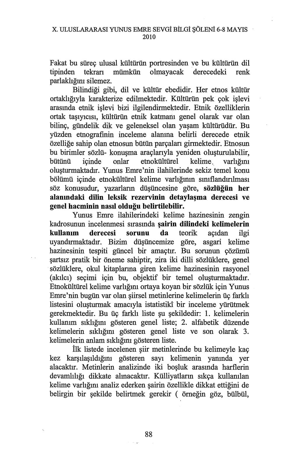 X. ULUSLARARASI YUNUS EMRE SEVGi BİLGİ ŞÖLENi 6-8 MAYIS Fakat bu süreç ulusal kültürün portresinden ve bu kültürün dil tipinden tekran mümkün olmayacak derecedeki renk parlaklığını silemez.