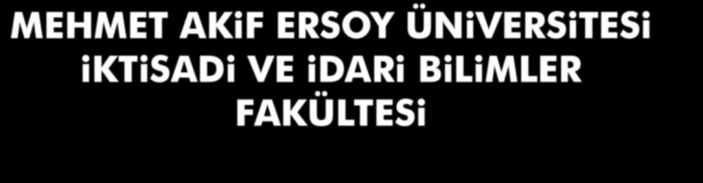 öğretim üyelerimizle zenginleşmektedir. ANAHTAR KELİMELER: İktisat, Maliye, İşletme, Bankacılık, Finans.