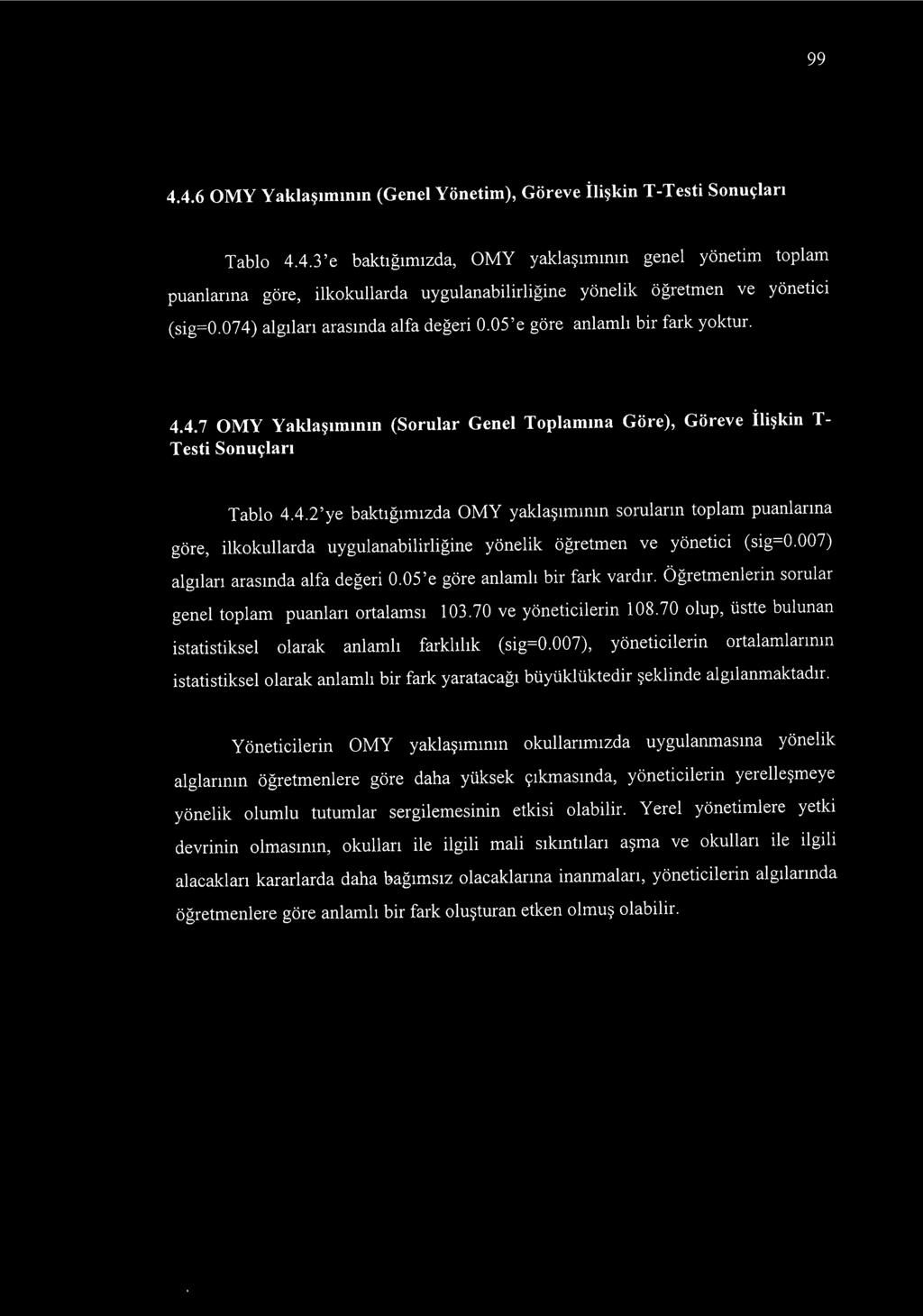 007) algıları arasında alfa değeri 0.05'e göre anlamlı bir fark vardır. Öğretmenlerin sorular genel toplam puanları ortalamsı 103.70 ve yöneticilerin 108.