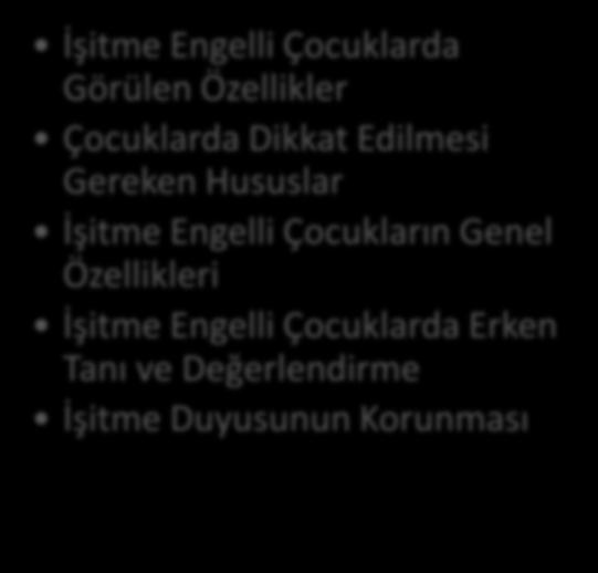 İŞİTME ENGELİNİ ÖNLEME VE ERKEN TANI İÇİNDEKİLER İşitme Engelli Çocuklarda Görülen Özellikler Çocuklarda Dikkat Edilmesi Gereken Hususlar İşitme Engelli Çocukların Genel