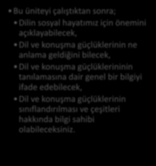 Fatih BOYNİKOĞLU HEDEFLER Bu üniteyi çalıştıktan sonra; Dilin sosyal hayatımız için önemini açıklayabilecek, Dil ve konuşma