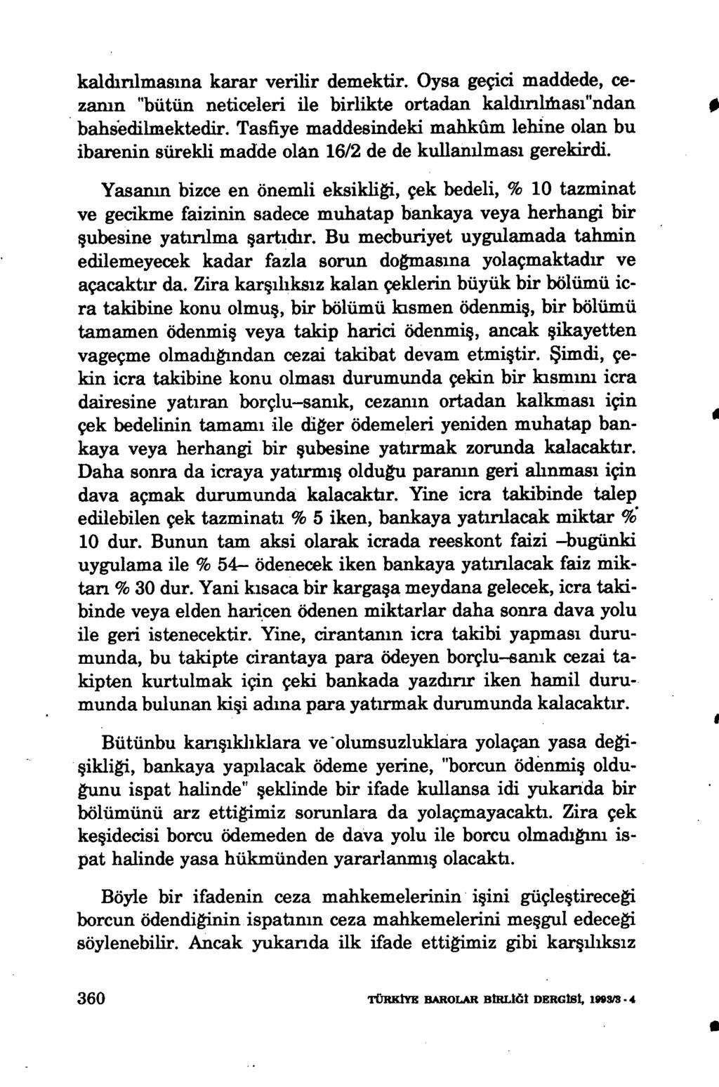 kaldırılmasına karar verilir demektir. Oysa geçici maddede, cezamn "bütün neticeleri ile birlikte ortadan kaldınlıhası"ndan bahsedilnıektedir.