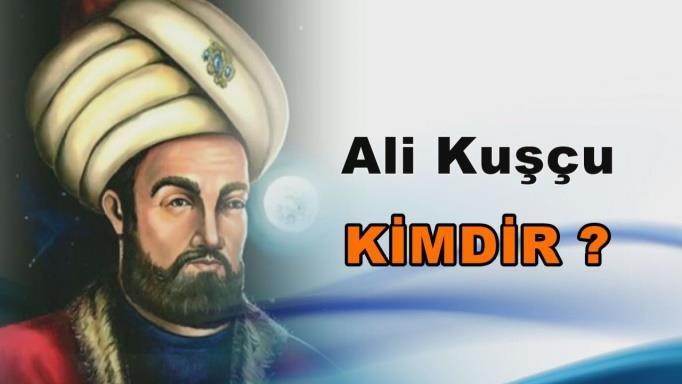 Onbeşinci yüzyılda yaşamış lan önemli bir astrnmi ve matematik bilginidir. Babası Timur'un (1369-1405) trunu lan Uluğ Bey'in dğancıbaşısı idi. "Kuşçu" lâkabı buradan gelmektedir.