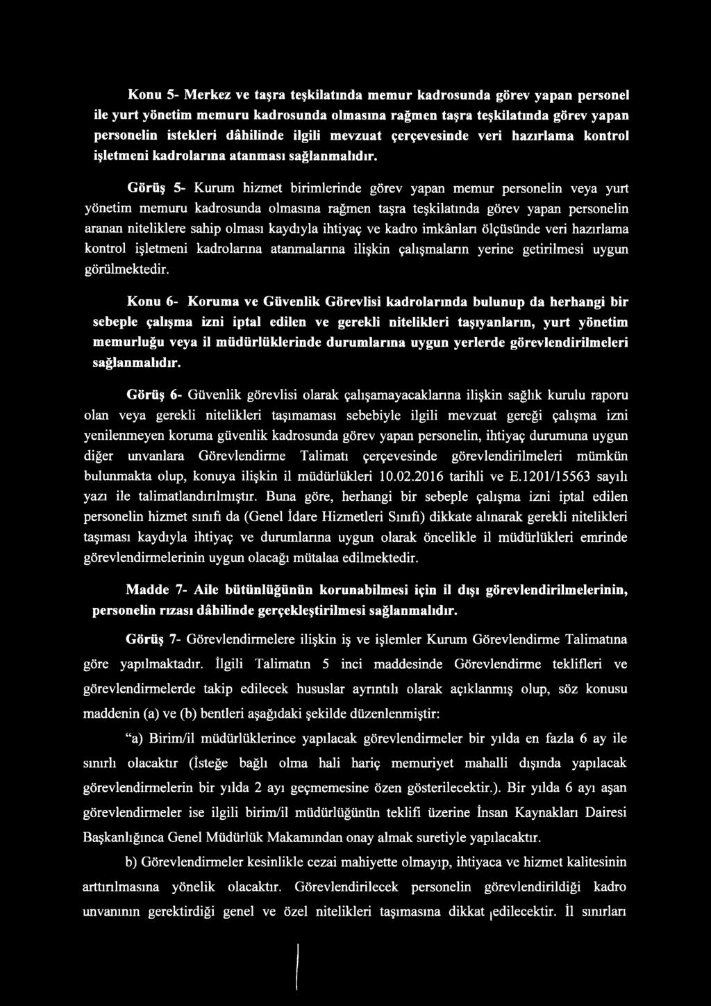 Görüş 5- Kurum hizmet birimlerinde görev yapan memur personelin veya yurt yönetim memuru kadrosunda olmasına rağmen taşra teşkilatında görev yapan personelin aranan niteliklere sahip olması kaydıyla