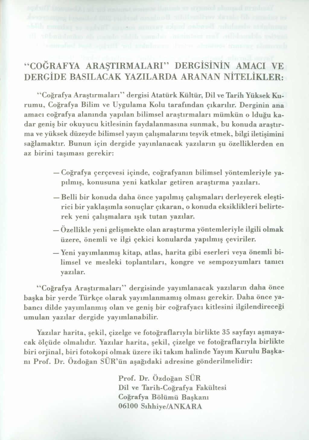 COĞRAFYA ARAŞTIRM ALARI DERGİSİNİN AMACI VE DERGİDE RASILACAK YAZILARDA ARANAN NİTELİKLER: Coğrafya Araştırmaları dergisi Atatürk Kültür, Dil ve Tarih Yüksek Kurumu, Coğrafya Bilim ve Uygulama Kolu